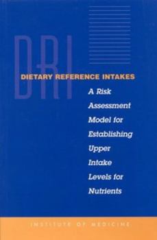 Paperback Dietary Reference Intakes: A Risk Assessment Model for Establishing Upper Intake Levels for Nutrients Book