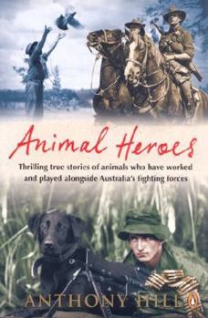 Paperback Animal Heroes - Thrilling Stories of Animals Who Have Worked and Played Alongside Australias Fighting Forces Book