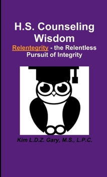 Paperback H.S. Counseling Wisdom Relentegrity - the Relentless Pursuit of Integrity Book