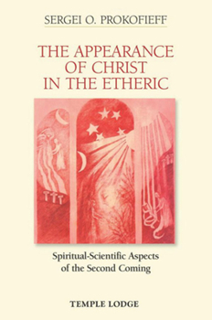 Paperback The Appearance of Christ in the Etheric: Spiritual-Scientific Aspects of the Second Coming Book
