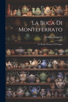 Paperback La Buca Di Monteferrato: Lo Studio D'atene; E Il Gagno [Italian] Book
