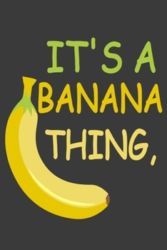 Paperback It's a Banana Thing Notebook Journal 6x9 Ruled Paper 120 Pages: Funny Banana Journal For Banana Lovers Book