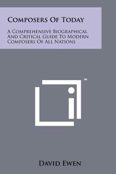 Composers of Today: A Comprehensive Biographical and Critical Guide to Modern Composers of All Nations