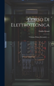 Hardcover Corso Di Elettrotecnica: Volume Primo-[secondo] ...... [Italian] Book