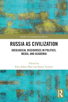 Paperback Russia as Civilization: Ideological Discourses in Politics, Media and Academia Book