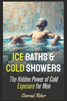 Paperback Ice Baths & Cold Showers: The Hidden Power of Cold Exposure for Men Book
