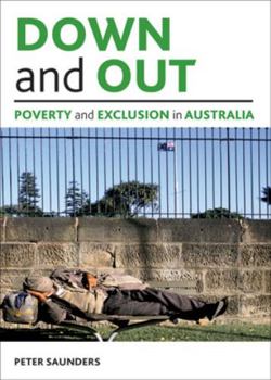 Hardcover Down and Out: Poverty and Exclusion in Australia Book