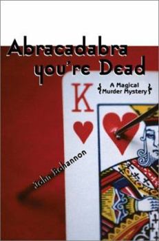 Abracadabra, You're Dead: A Magical Murder Mystery