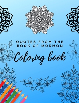 Paperback Quotes from the Book of Mormon Coloring Book: LDS Coloring Pages for Adults and Teens Book