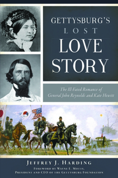 Gettysburg’s Lost Love Story: The Ill-Fated Romance of General John Reynolds and Kate Hewitt