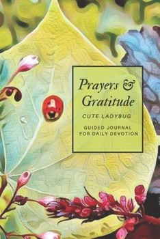 Prayers and Gratitude Cute Ladybug Guided Journal  for Daily Devotion: Inspiration Spiritual Pretty Modern Diary Gift Book for Women and Girls (Thankfulness Workbook Diary for Spiritual Guidance)