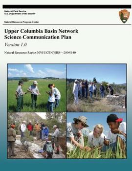 Paperback Upper Columbia Basin Network Science Communication Plan, Version 1.0: Natural Resource Report NPS/UCBN/NRR?2009/140 Book