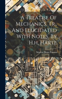 Hardcover A Treatise Of Mechanics, Tr., And Elucidated With Notes, By H.h. Harte Book