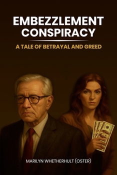 EMBEZZLEMENT CONSPIRACY: A Tale of Betrayal and Greed
