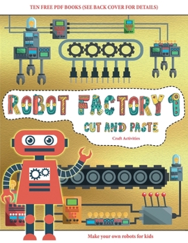 Paperback Craft Activities (Cut and Paste - Robot Factory Volume 1): This book comes with collection of downloadable PDF books that will help your child make an Book