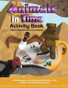 Paperback Animals in Time, Volume 1 Activity Book: Historical Empires and Civilizations Book