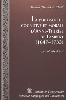 La Philosophie Cognitive Et Morale d'Anne-Thérèse de Lambert (1647-1733): La Volonté d'Être
