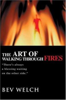 Paperback The Art of Walking through Fires: There's always a blessing waiting on the other side. Book