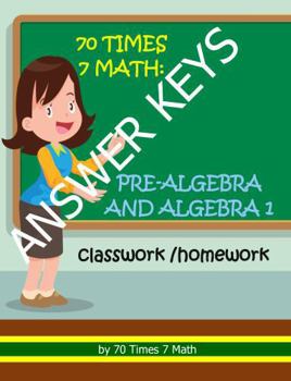 Paperback 70 Times 7 Math: Answer Keys to Pre-Algebra and Algebra 1 Classwork/Homework Book