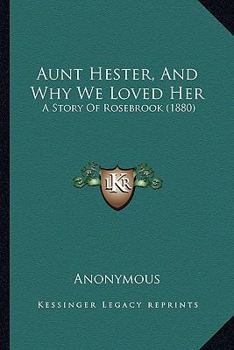 Paperback Aunt Hester, And Why We Loved Her: A Story Of Rosebrook (1880) Book