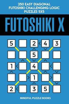 Paperback Futoshiki X: 250 Easy Diagonal Futoshiki Challenging Logic Puzzles 5x5 Book