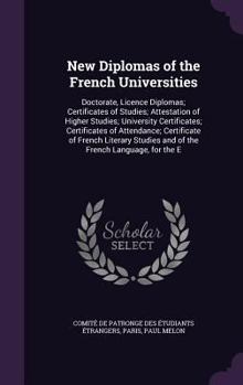 Hardcover New Diplomas of the French Universities: Doctorate, Licence Diplomas; Certificates of Studies; Attestation of Higher Studies; University Certificates; Book