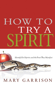 Paperback How to Try a Spirit: Identify Evil Spirits and the Fruit They Manifest Book