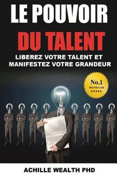 Paperback Le pouvoir du talent: Liberez votre talent et manifestez votre grandeur [French] Book