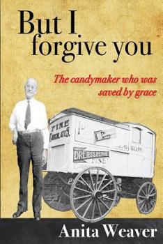 Paperback But I forgive you: The candymaker who was saved by grace Book