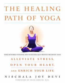 Paperback The Healing Path of Yoga: Time-Honored Wisdom and Scientifically Proven Methods That Alleviate Stress, Open Your Heart, and Enrich Your Life Book