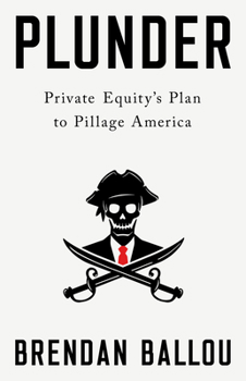 Hardcover Plunder: Private Equity's Plan to Pillage America Book