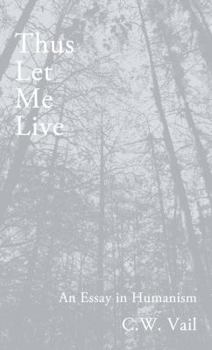 Paperback Thus Let Me Live -- An Essay in Humanism Book