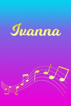 Ivanna: Sheet Music Note Manuscript Notebook Paper Pink Blue Gold Personalized Letter I Initial Custom First Name Cover Musician Composer Instrument Composition Book 12 Staves a Page Staff Line Notepa