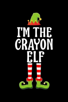 Paperback I'm the Crayon Elf: Blank Lined Family Matching Christmas Diary - Best Christmas gift Notebook And Journal - 6x9 Inch 120 Pages White Pape Book