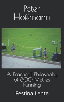 Paperback A Practical Philosophy of 800 Metres Running: Festina Lente Book