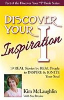 Paperback Discover Your Inspiration Kim McLaughlin Edition: 19 REAL Stories by REAL People to INSPIRE & IGNITE Your Soul Book