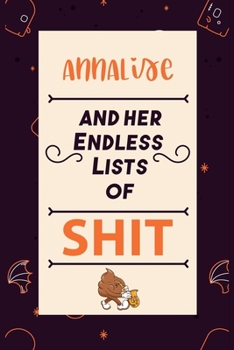 Annalise and her endless lists of shit: Notebook for Annalise a Gift For Lovers/Girlfriend/Boyfriend/Friends, Lined Notebook / Journal Gift, 114 Pages, 6x9, Soft Cover, Matte Finish