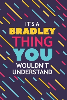 Paperback It's a Bradley Thing You Wouldn't Understand: Lined Notebook / Journal Gift, 120 Pages, 6x9, Soft Cover, Glossy Finish Book