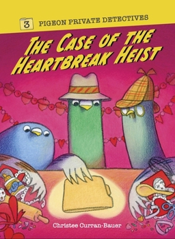 The Case of the Heartbreak Heist (Pigeon Private Detectives)