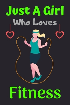 Paperback Just A Girl Who Loves Fitness: A Super Cute Fitness notebook journal or dairy - Fitness lovers gift for girls - Fitness lovers Lined Notebook Journal Book