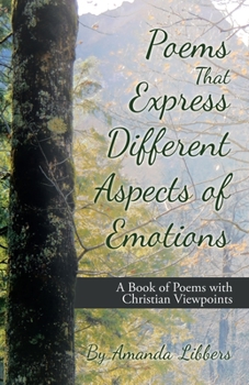 Paperback Poems That Express Different Aspects of Emotions: A Book of Poems with Christian Viewpoints Book