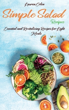 Hardcover Simple Salad Recipes: Essential and Revitalizing Recipes for Light Meals Book