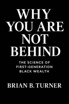 Paperback Why You Are Not Behind: The Science of First-Generation Black Wealth Book