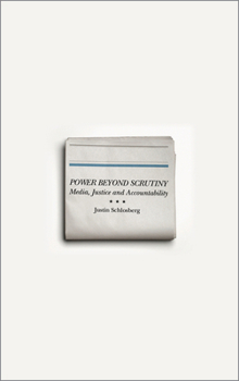 Paperback Power Beyond Scrutiny: Media, Justice and Accountability Book