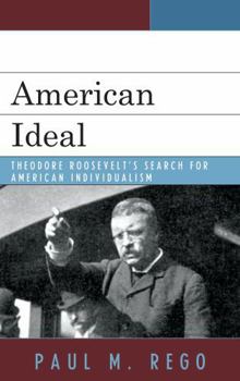 Hardcover American Ideal: Theodore Roosevelt's Search for American Individualism Book