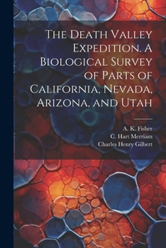 Paperback The Death Valley Expedition. A Biological Survey of Parts of California, Nevada, Arizona, and Utah Book