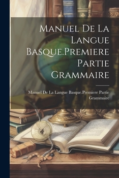 Paperback Manuel De La Langue Basque.Premiere Partie Grammaire [French] Book