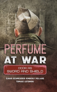 Hardcover Perfume at War: Odor as Sword and Shield Book