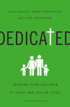 Paperback Dedicated: Training Your Children to Trust and Follow Jesus Book