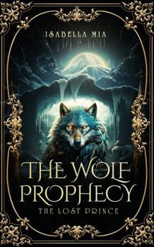 Hardcover The Wolf Prophecy: The Lost Prince Book